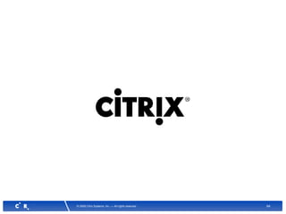 64© 2008 Citrix Systems, Inc. — All rights reserved
 