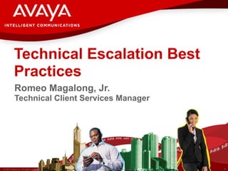 Technical Escalation Best Practices Romeo Magalong, Jr. Technical Client Services Manager 