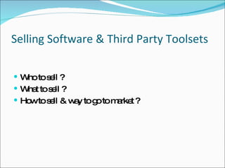 Selling Software & Third Party Toolsets  ,[object Object],[object Object],[object Object]