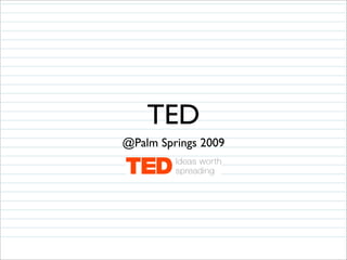 TED
@Palm Springs 2009
 