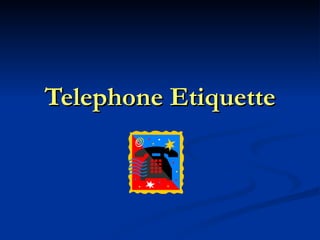 Telephone Etiquette 