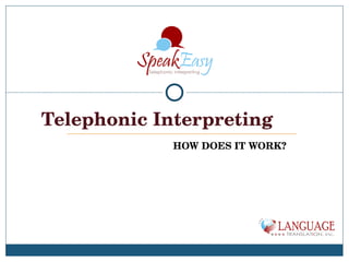 HOW DOES IT WORK? Telephonic Interpreting 