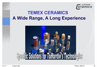 TEMEX CERAMICS   A Wide Range, A Long Experience  Specific Solutions for Tomorrow's Technologies 