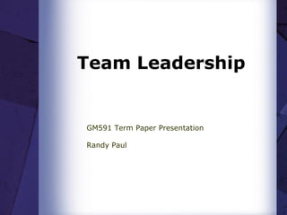 Team Leadership


GM591 Term Paper Presentation

Randy Paul
 