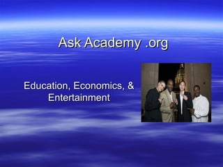 Ask Academy .org Education, Economics, & Entertainment 