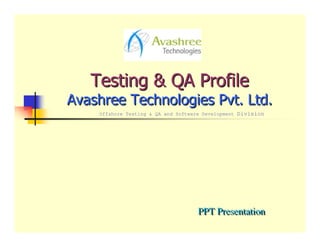Offshore Testing & QA and Software Development Division




                                PPT Presentation
 