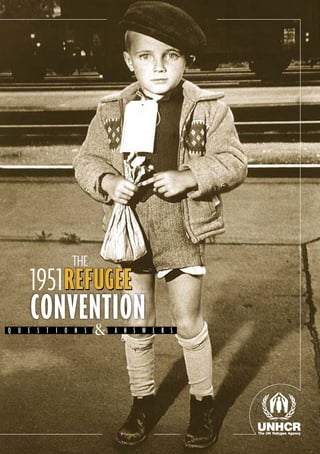 THE
  1951REFUGEE
      REF UGEE
           GEE
  CONVENTION
       &
QUESTIONS    ANSWERS
 
