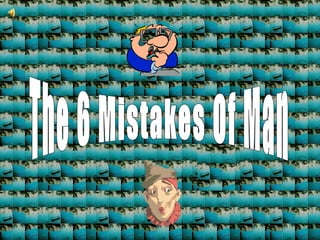 The 6 Mistakes Of Man 