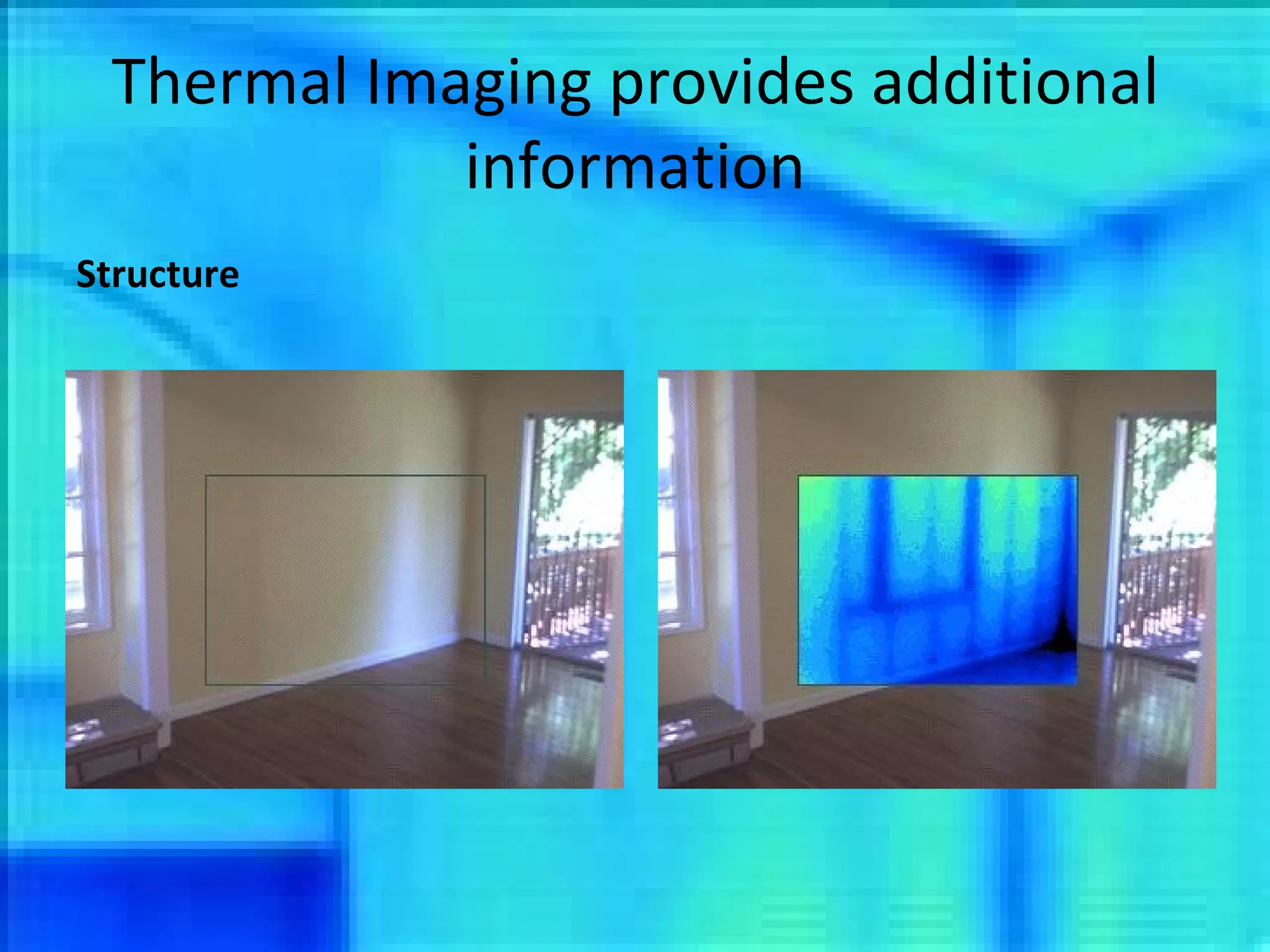 Thermal Imaging provides additional information Structure 