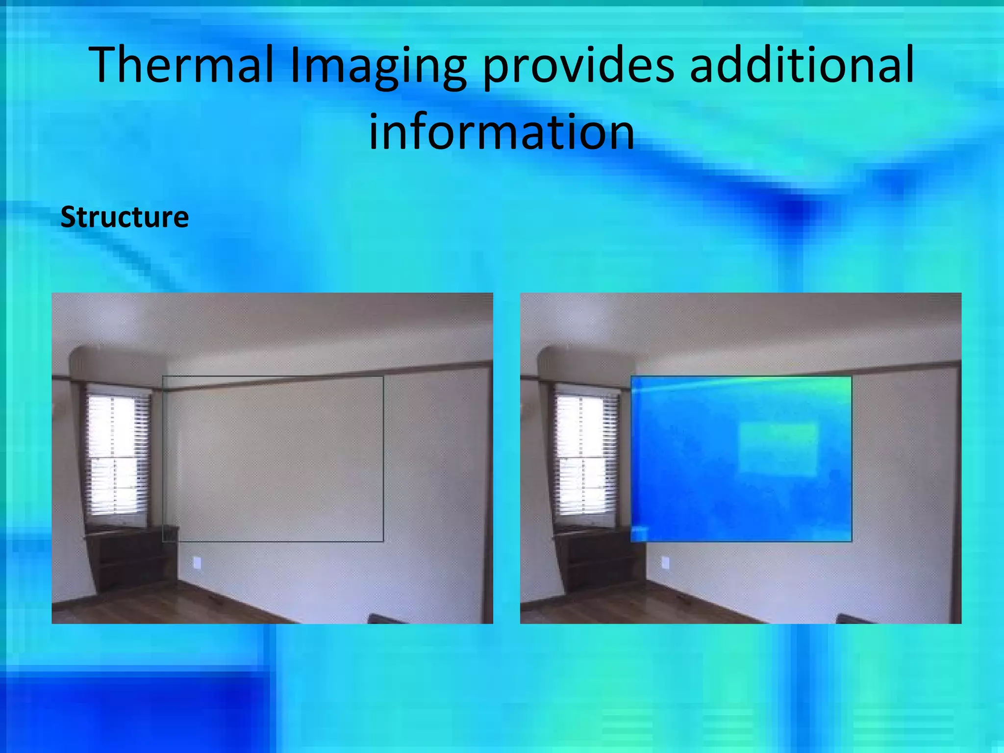 Thermal Imaging provides additional information Structure 