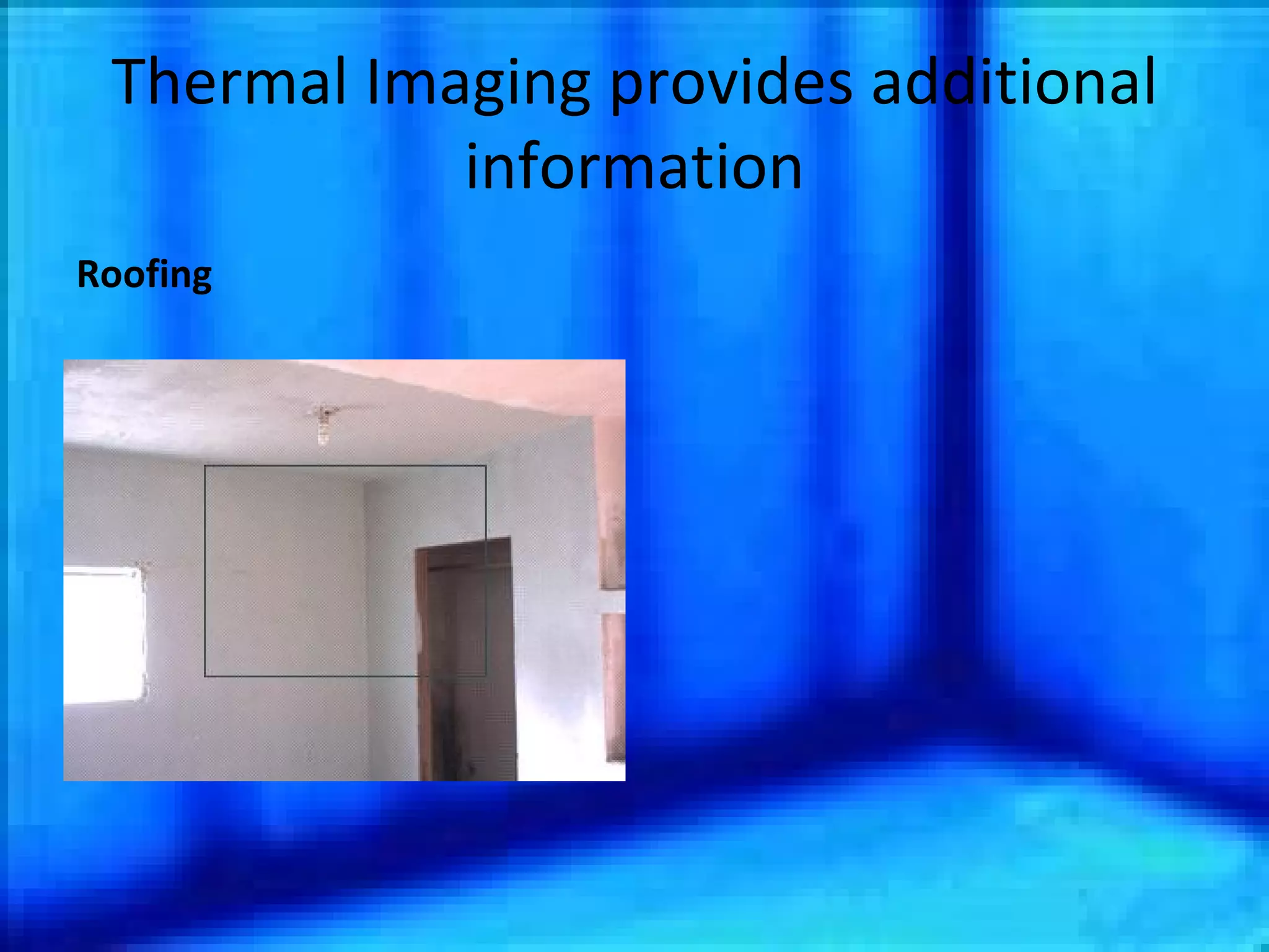Thermal Imaging provides additional information Roofing 