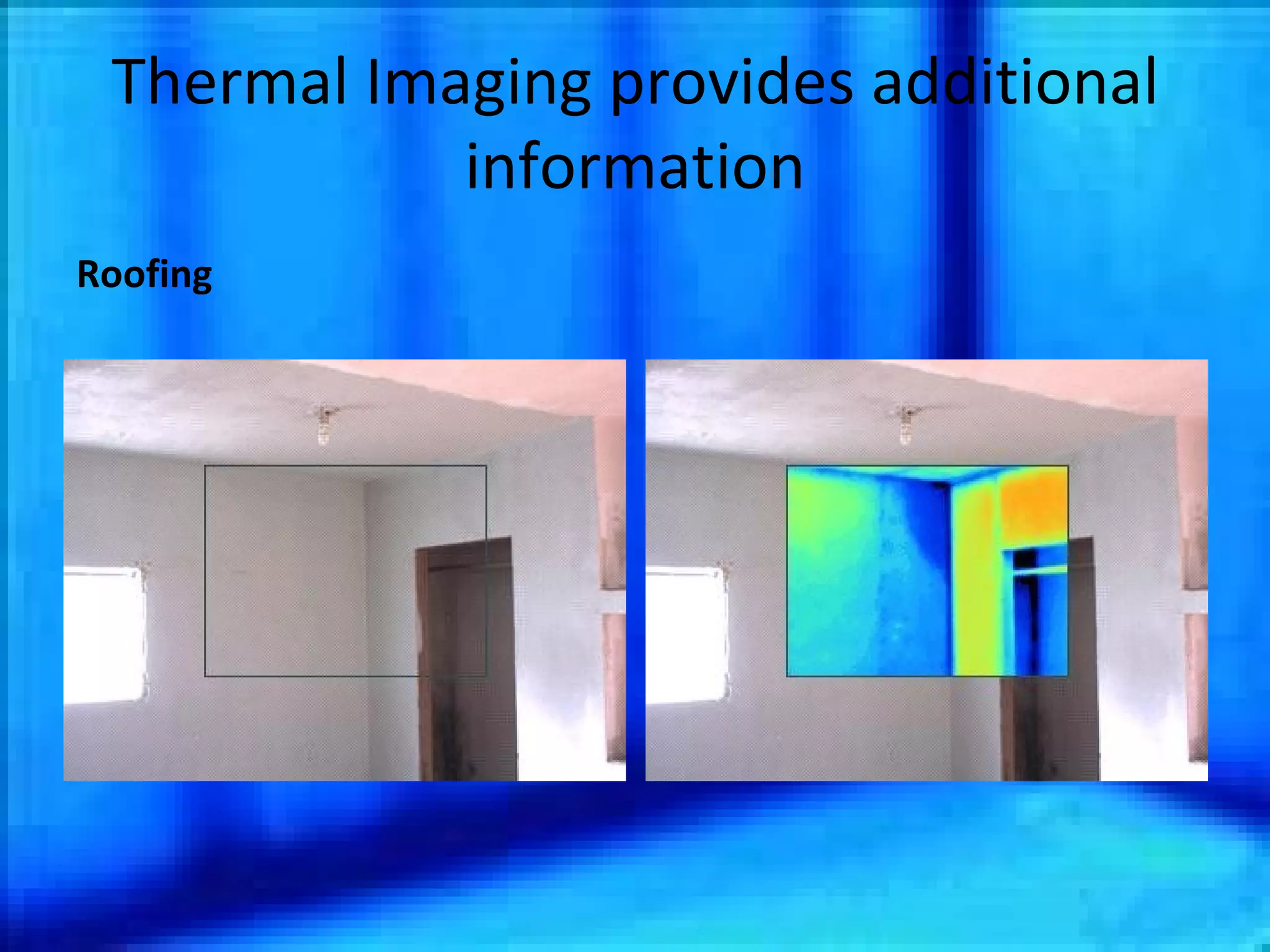 Thermal Imaging provides additional information Roofing 