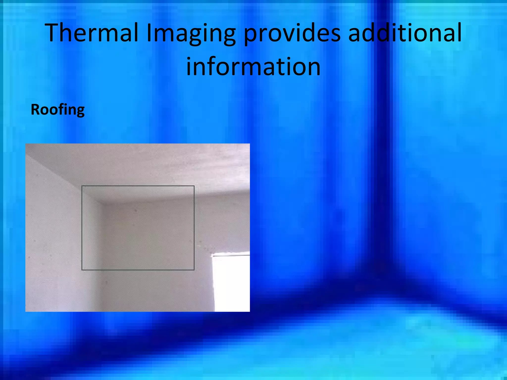 Thermal Imaging provides additional information Roofing 