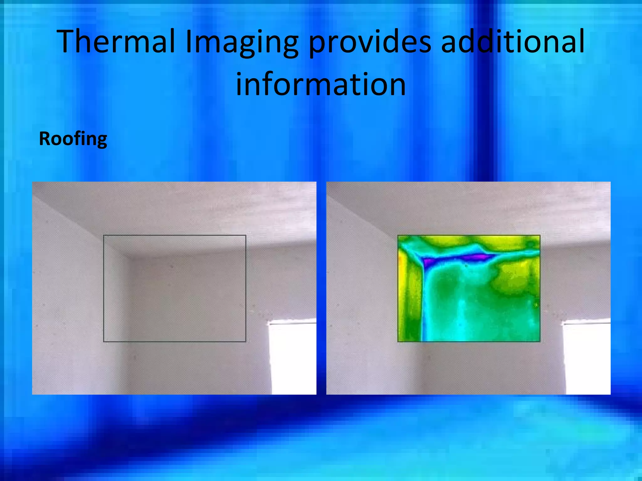 Thermal Imaging provides additional information Roofing 
