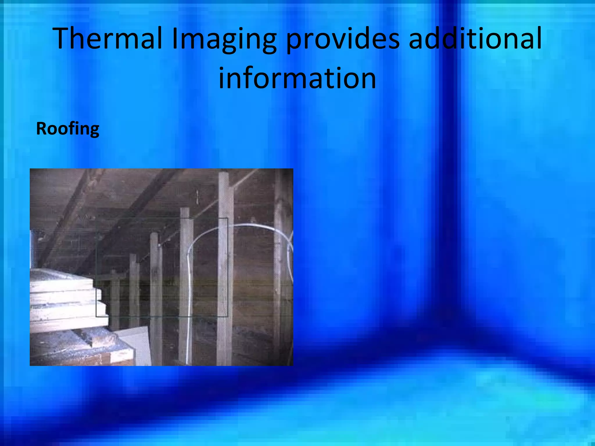 Thermal Imaging provides additional information Roofing 
