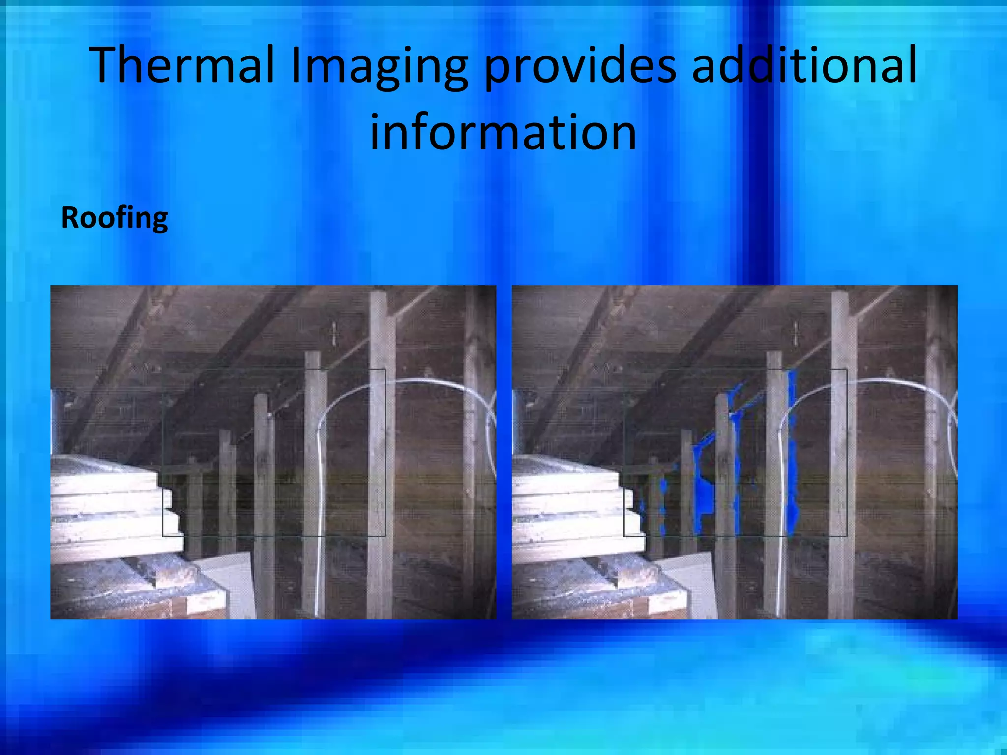Thermal Imaging provides additional information Roofing 