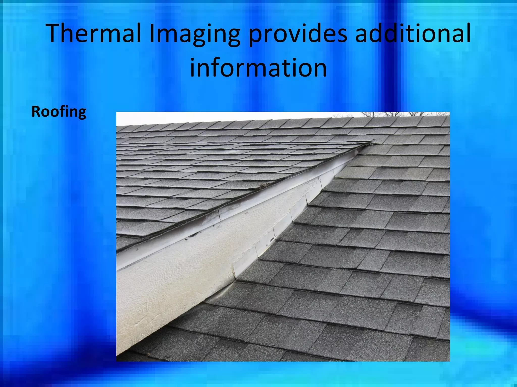 Thermal Imaging provides additional information Roofing 