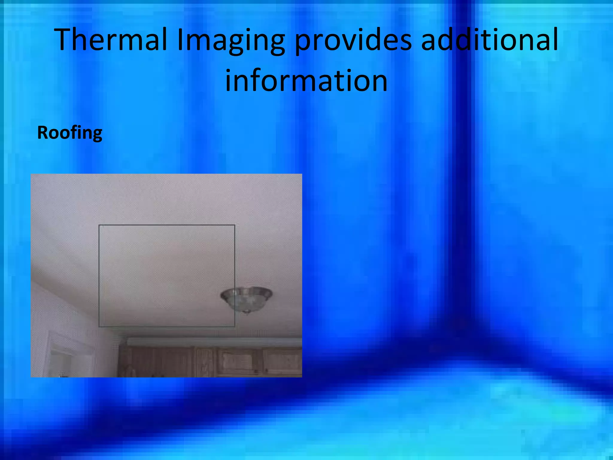 Thermal Imaging provides additional information Roofing 
