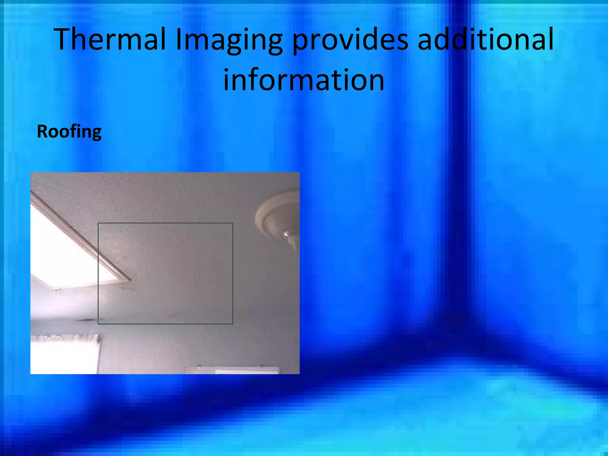 Thermal Imaging provides additional information Roofing 