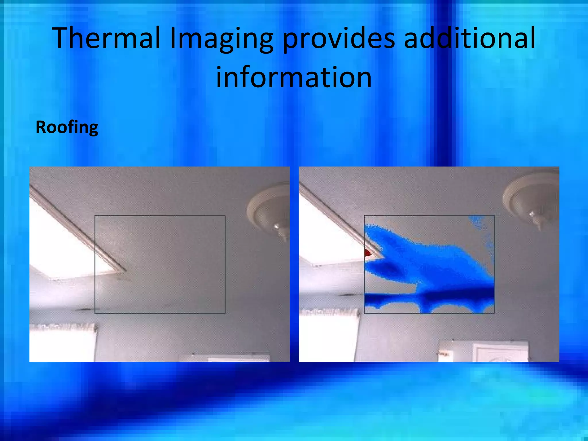 Thermal Imaging provides additional information Roofing 