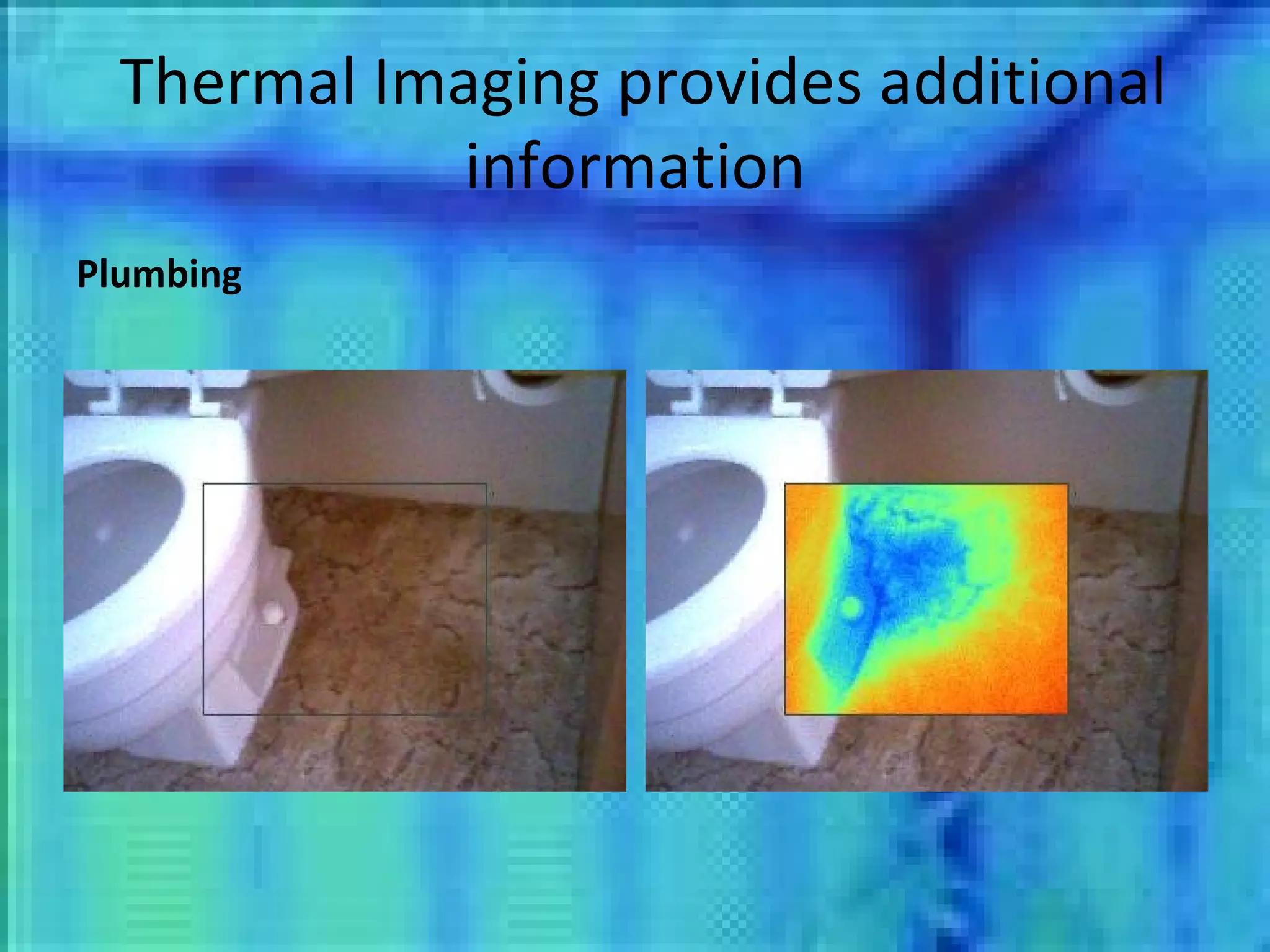 Thermal Imaging provides additional information Plumbing 