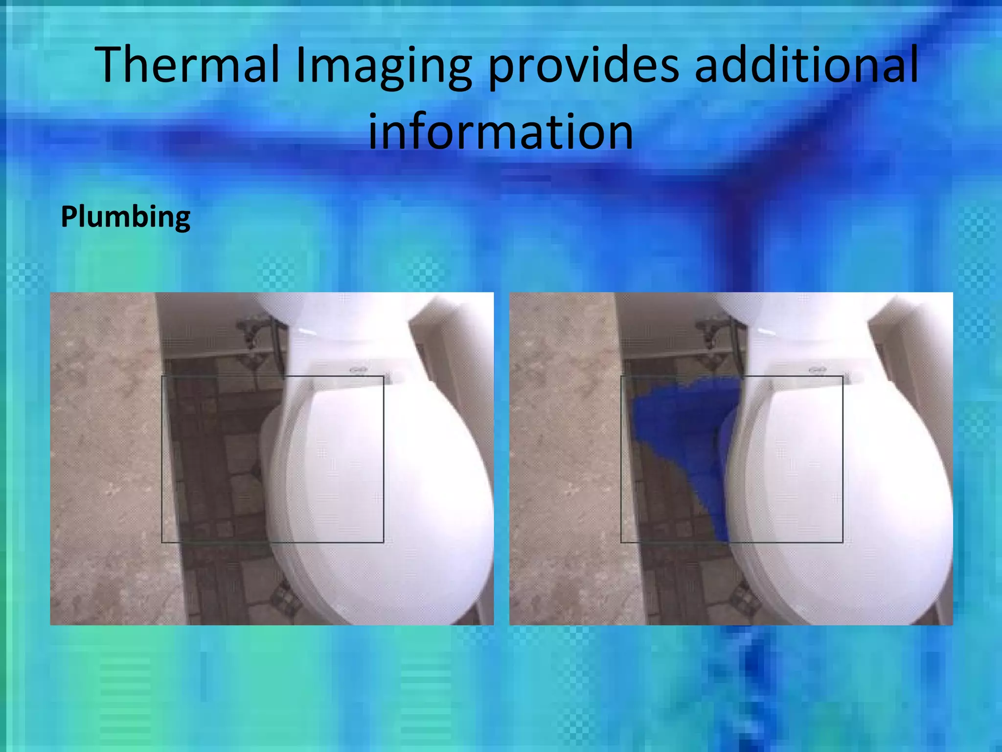 Thermal Imaging provides additional information Plumbing 