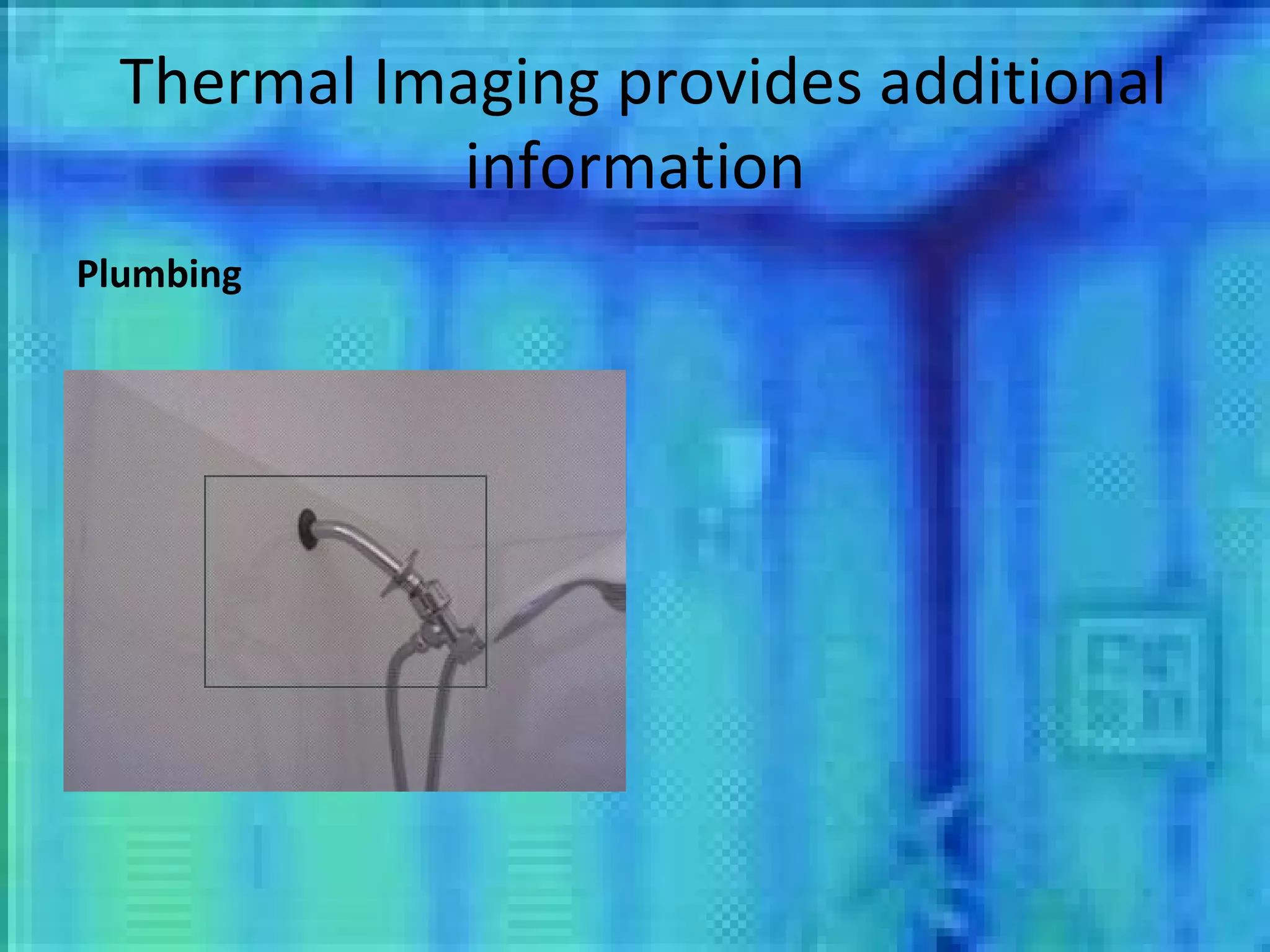 Thermal Imaging provides additional information Plumbing 