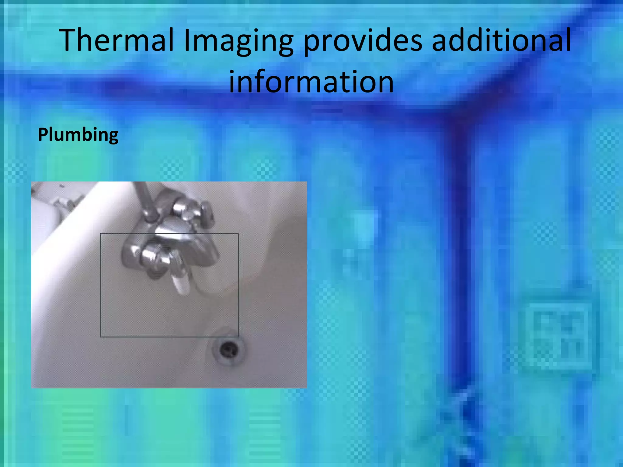 Thermal Imaging provides additional information Plumbing 