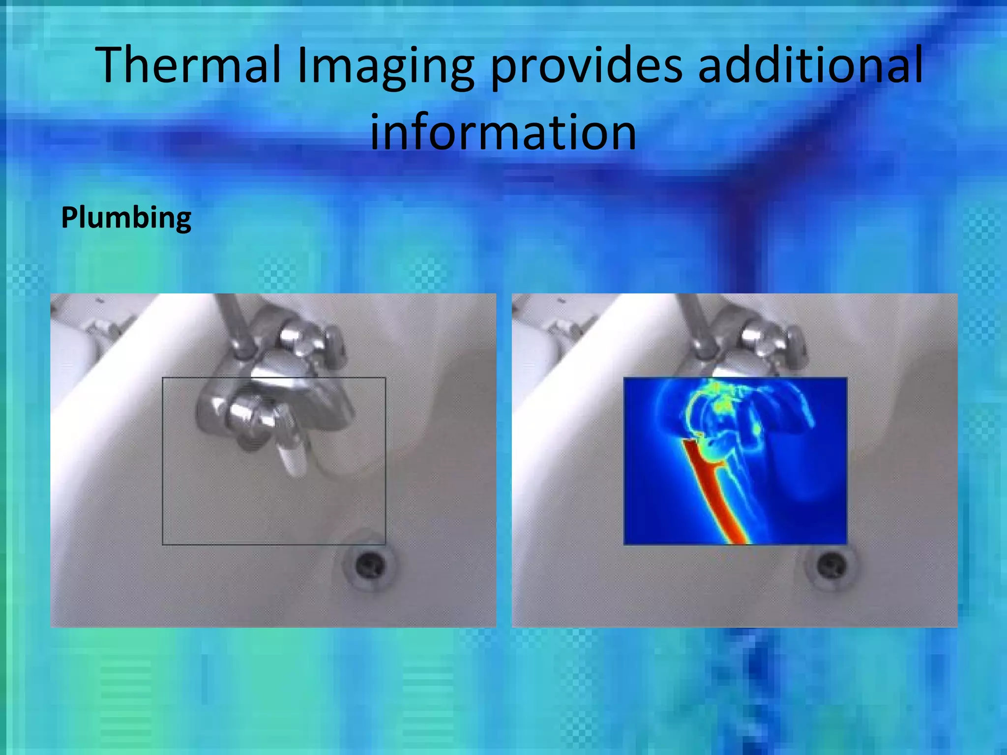 Thermal Imaging provides additional information Plumbing 