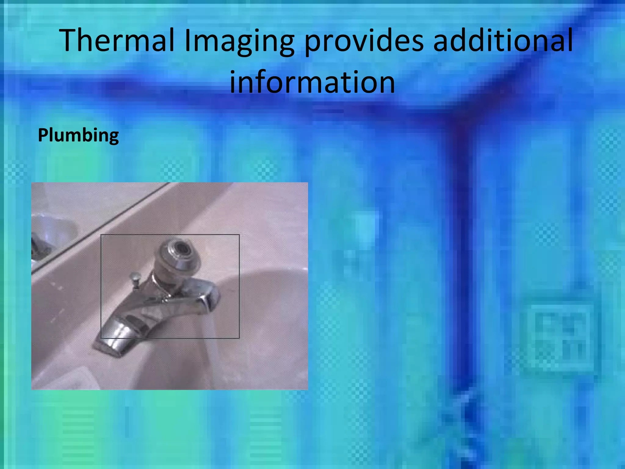 Thermal Imaging provides additional information Plumbing 