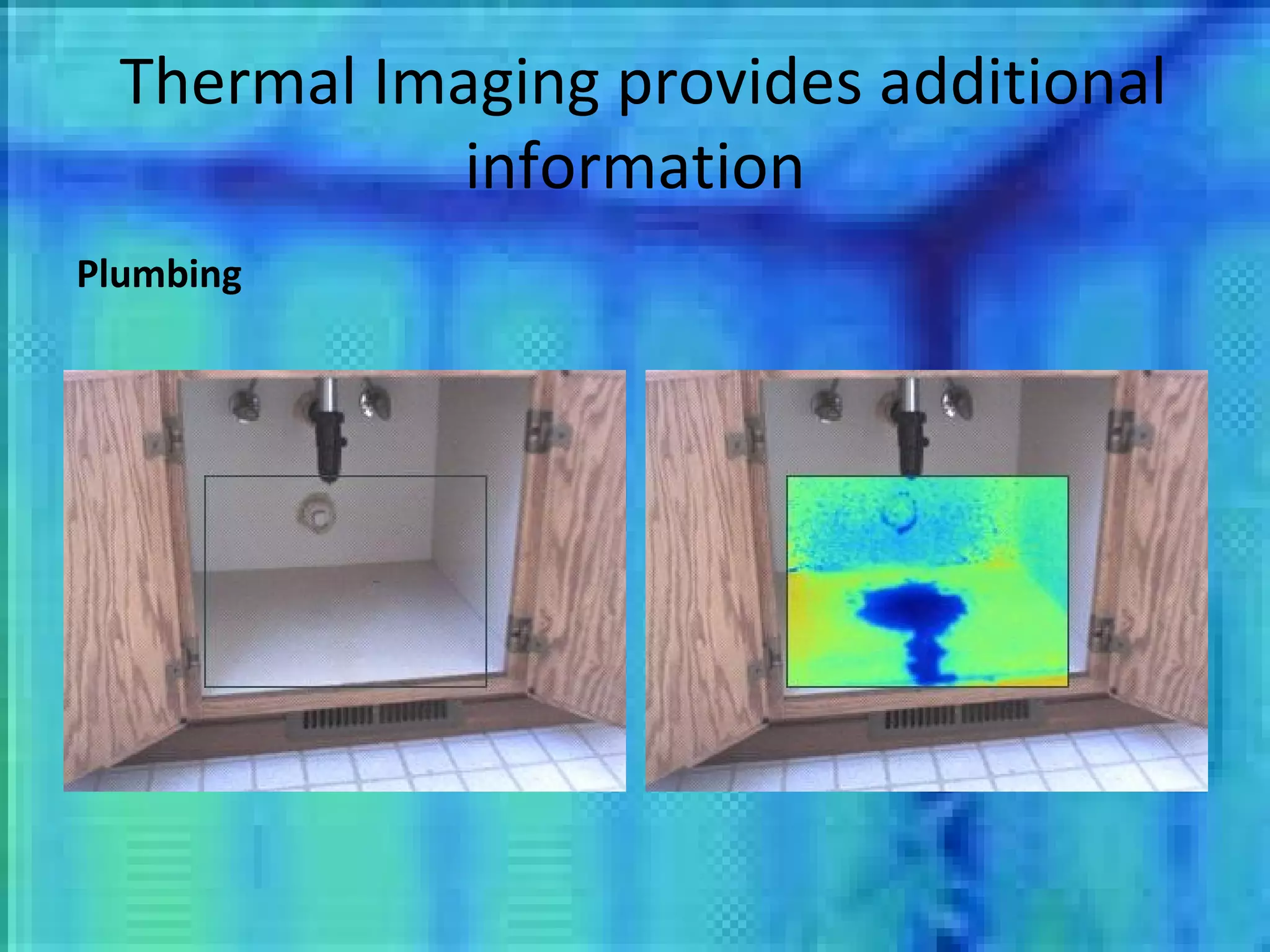 Thermal Imaging provides additional information Plumbing 