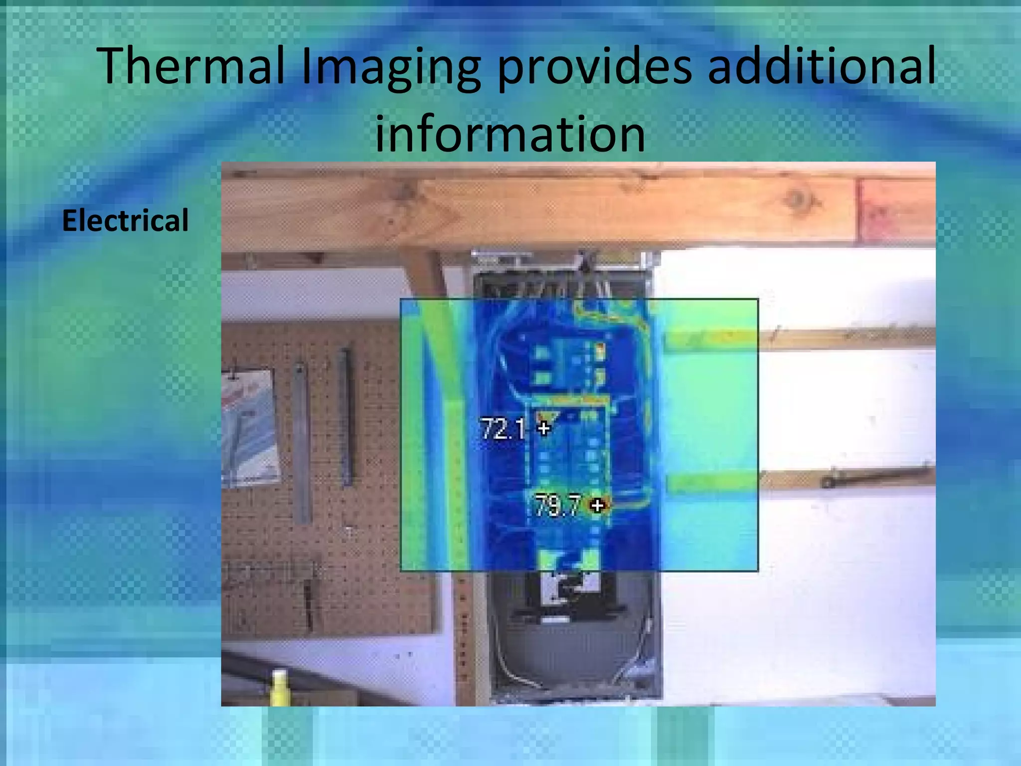 Thermal Imaging provides additional information Electrical 