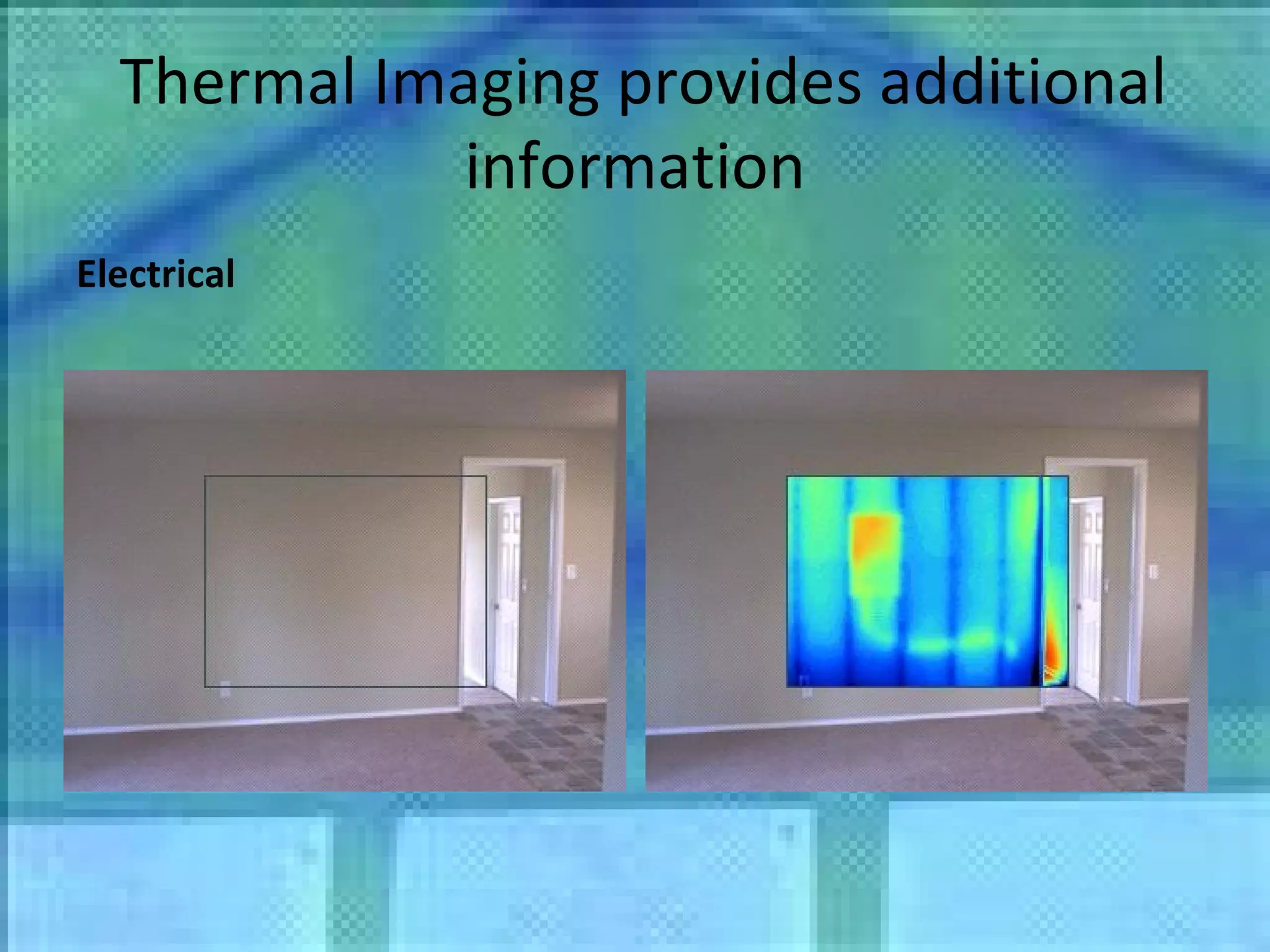 Thermal Imaging provides additional information Electrical 