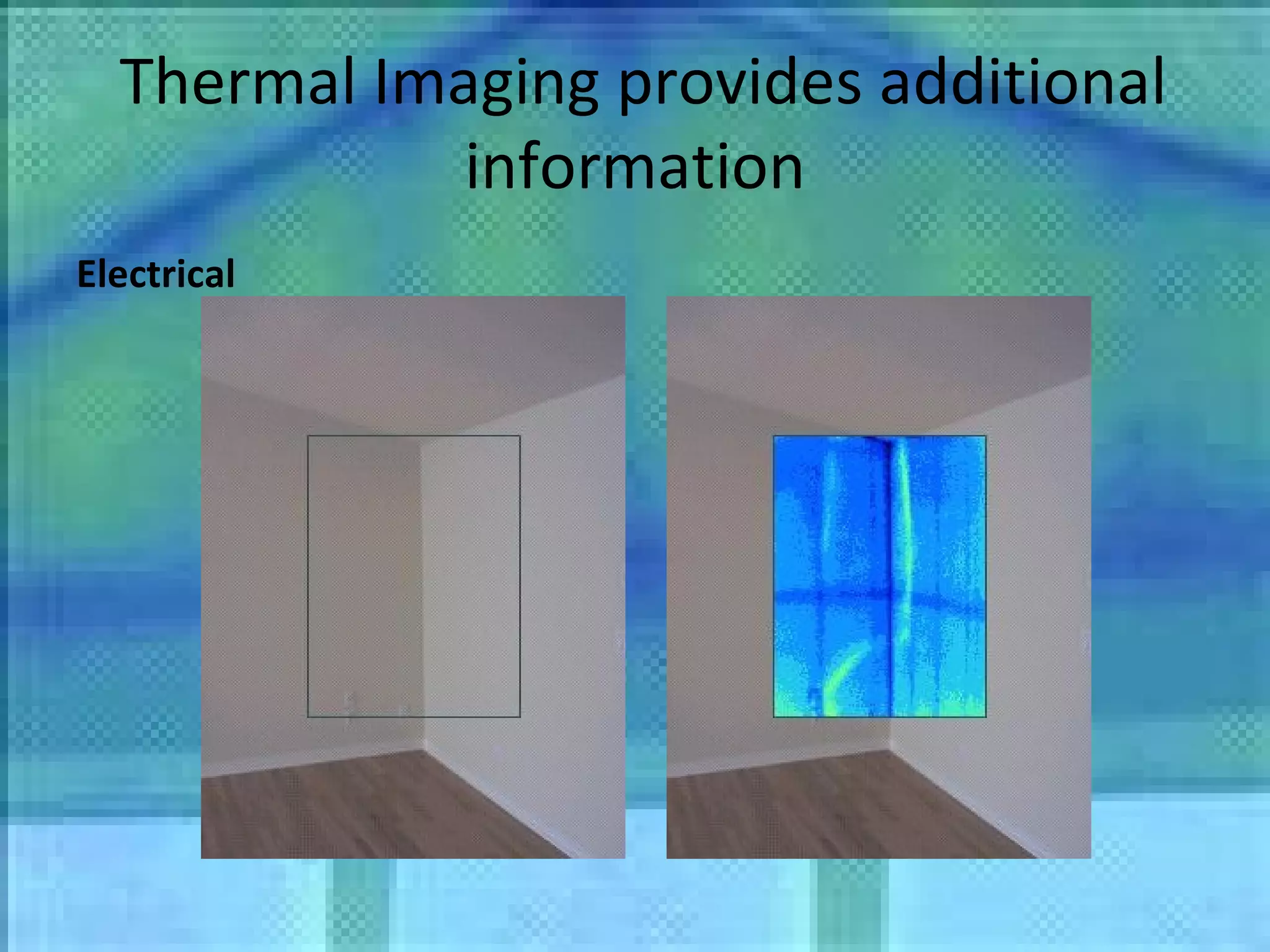 Thermal Imaging provides additional information Electrical 