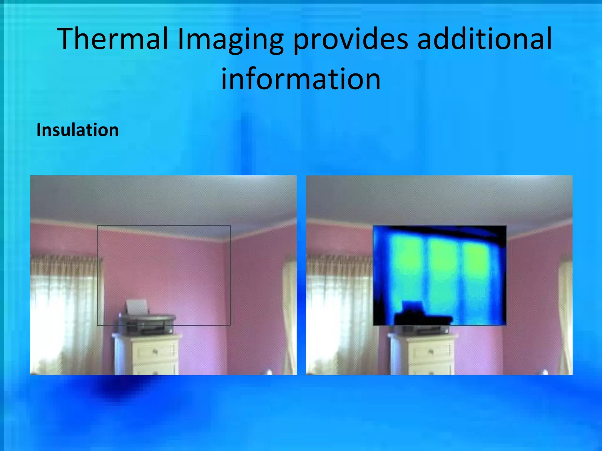 Thermal Imaging provides additional information Insulation 
