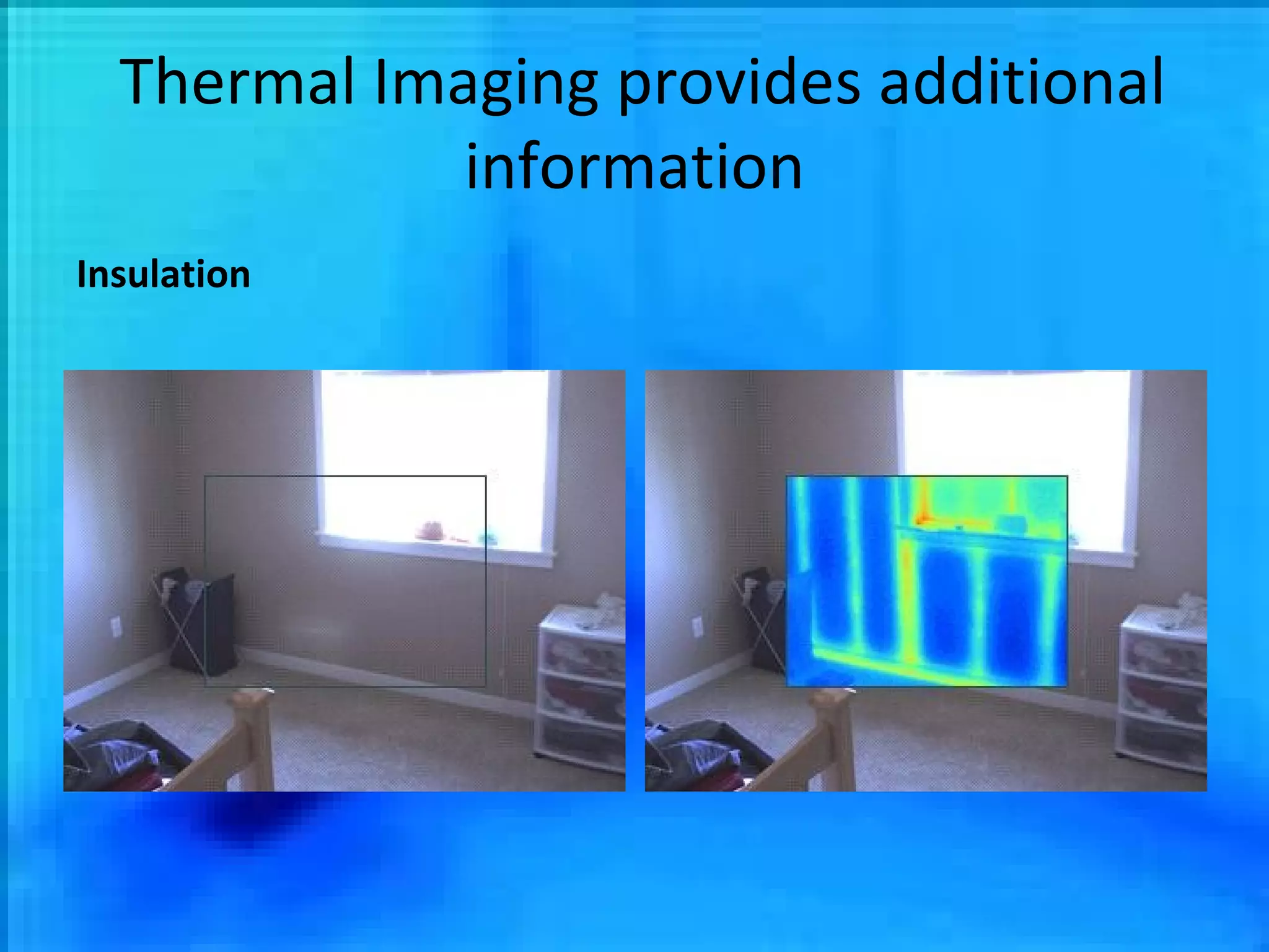 Thermal Imaging provides additional information Insulation 