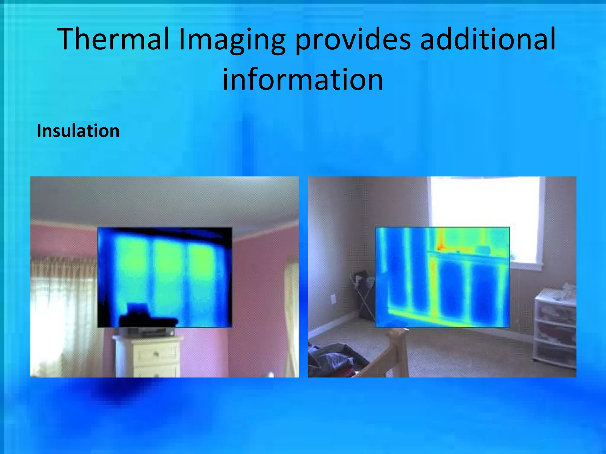 Thermal Imaging provides additional information Insulation 