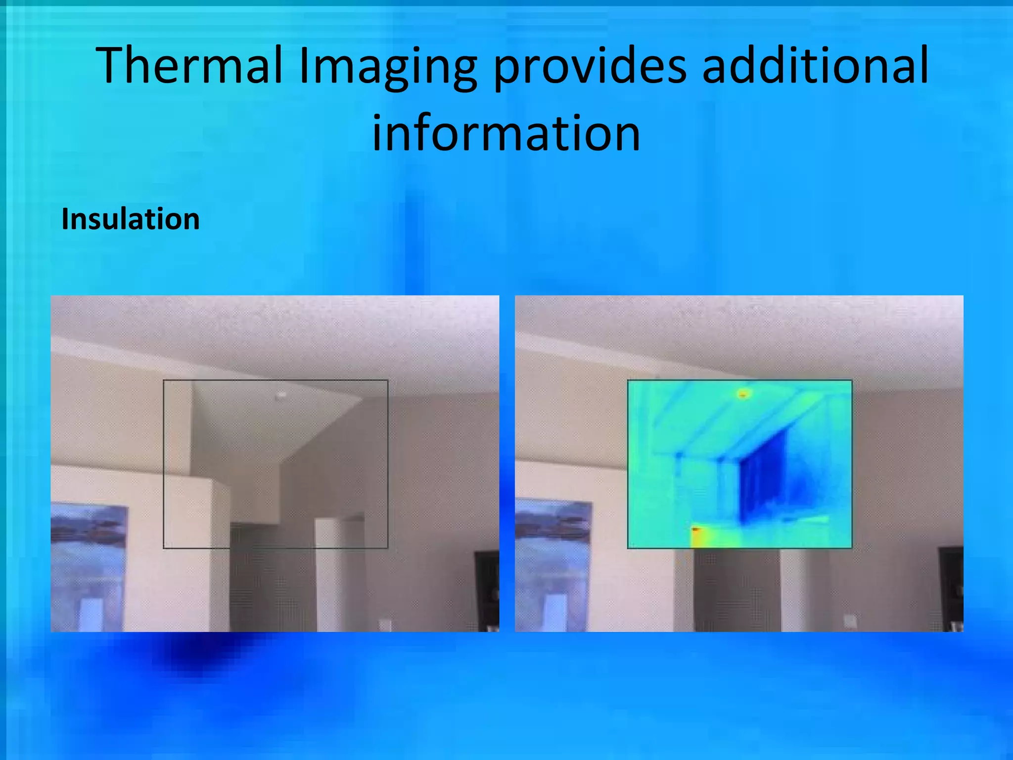 Thermal Imaging provides additional information Insulation 
