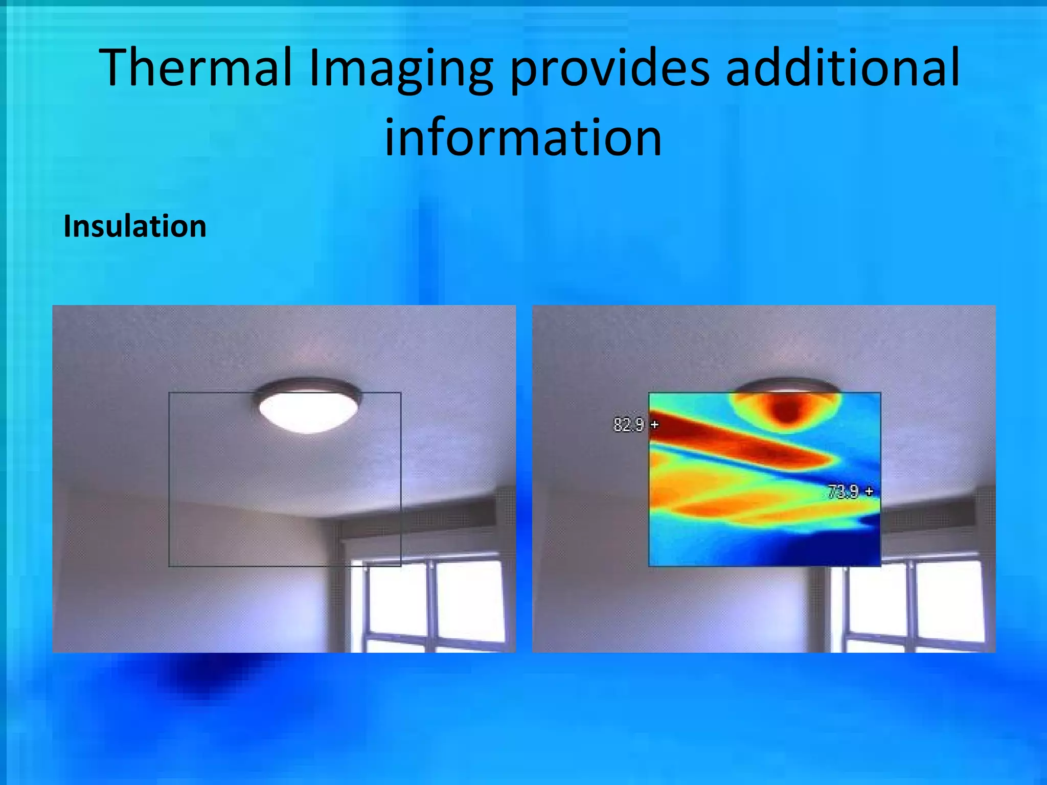 Thermal Imaging provides additional information Insulation 