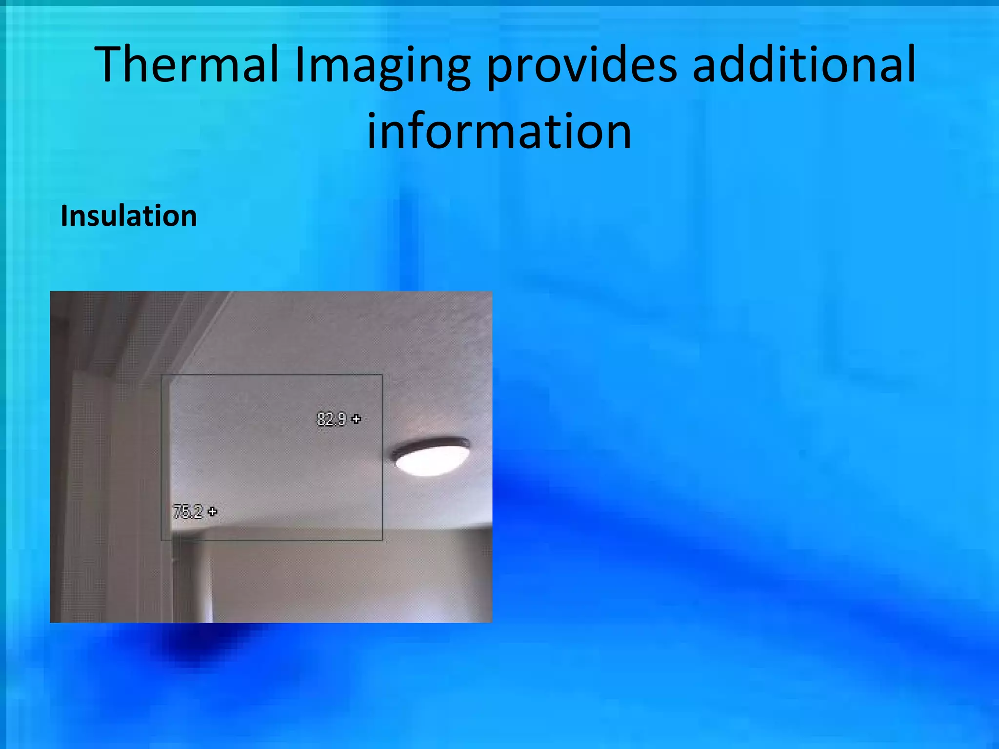 Thermal Imaging provides additional information Insulation 