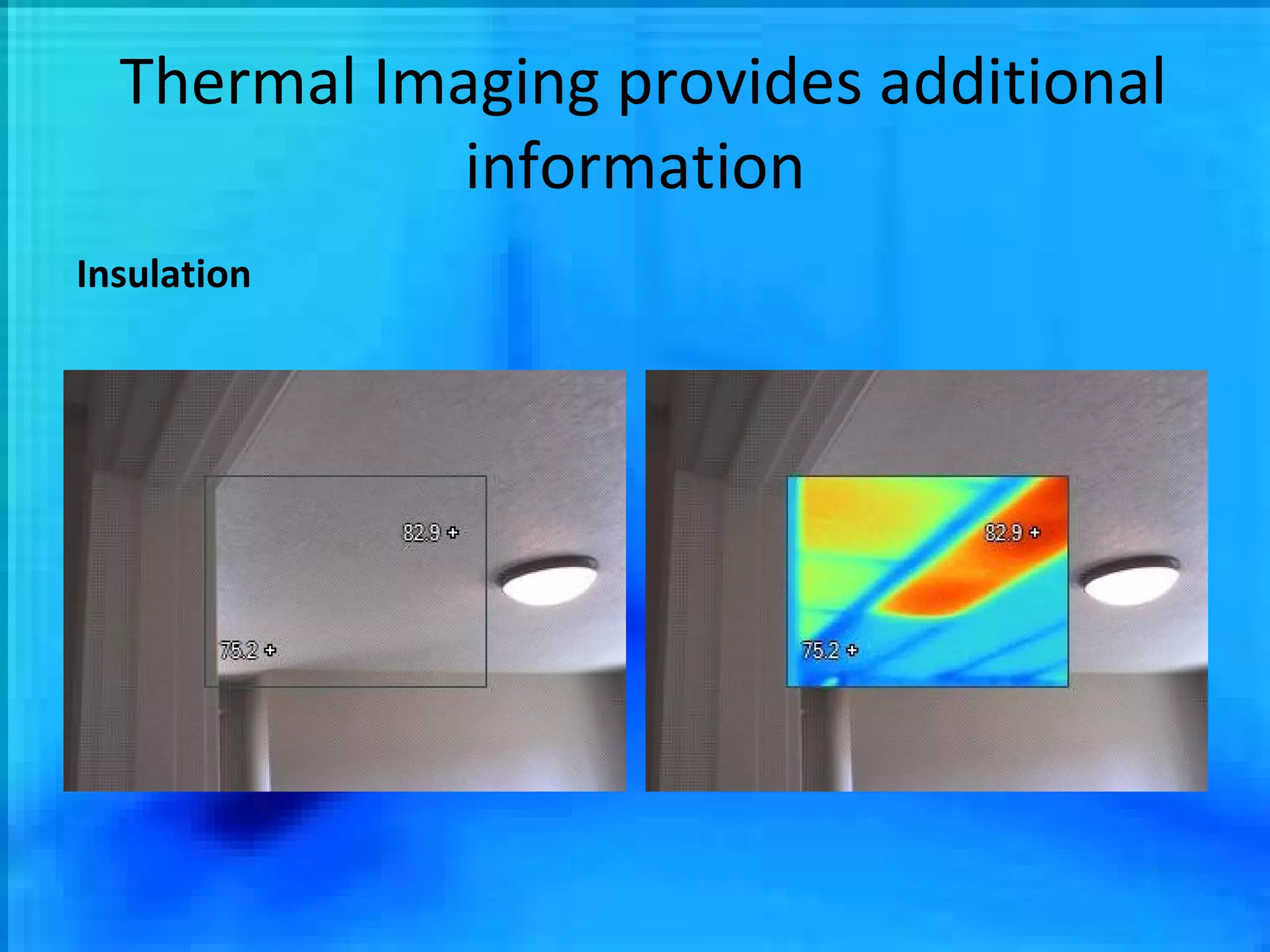 Thermal Imaging provides additional information Insulation 
