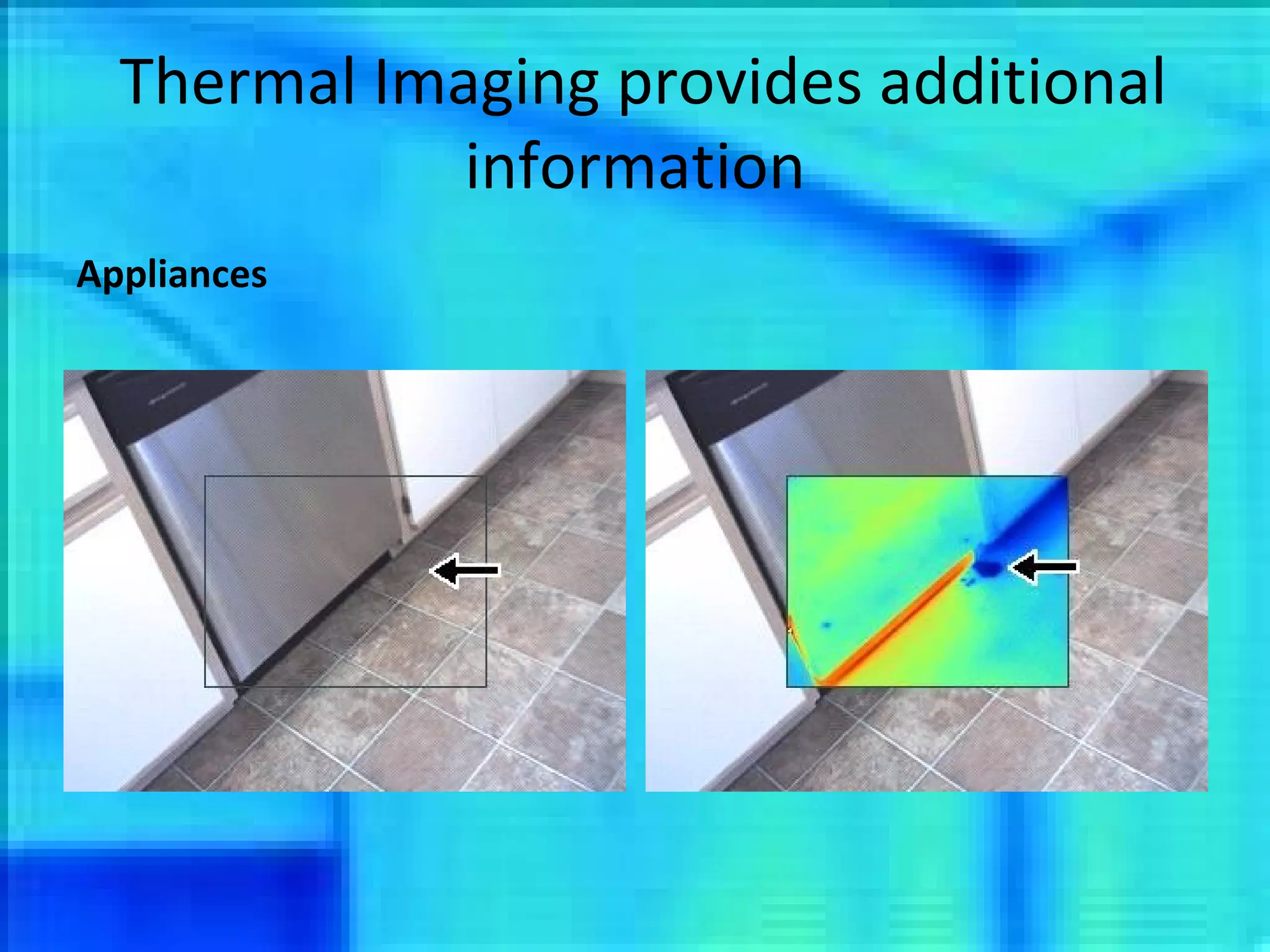 Thermal Imaging provides additional information Appliances 