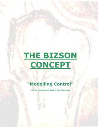 THE BIZSON
 CONCEPT

“Modelling Control”
 Putting Management back in the driver seat
 