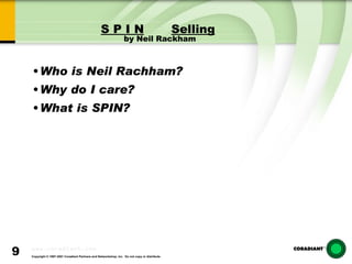 S P I N Selling   by Neil Rackham Who is Neil Rachham? Why do I care? What is SPIN? 