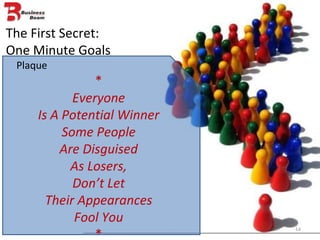 The First Secret: One Minute Goals Plaque * Everyone Is A Potential Winner Some People Are Disguised As Losers, Don’t Let Their Appearances Fool You * 