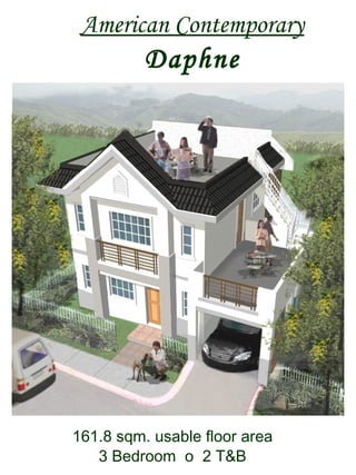 American Contemporary
Daphne
161.8 sqm. usable floor area
3 Bedroom o 2 T&B
 