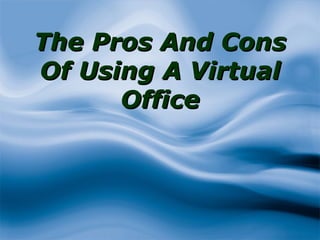 The Pros And Cons Of Using A Virtual Office 