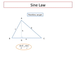 Sine Law A C B c a b D Therefore, we get: h