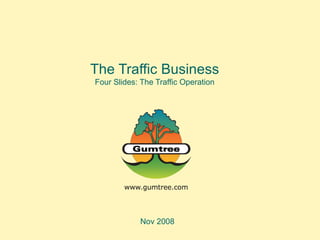 The Traffic Business Four Slides: The Traffic Operation Nov 2008 
