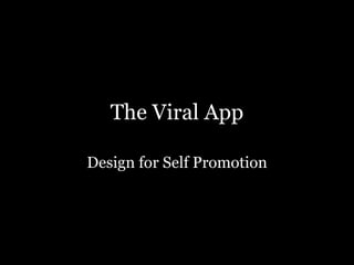 The Viral App Design for Self Promotion 